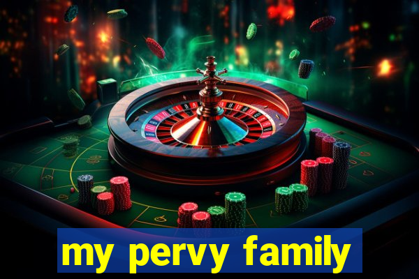 my pervy family